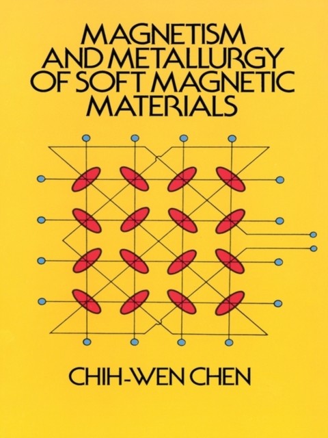 Magnetism and Metallurgy of Soft Magnetic Materials, Chih-Wen Chen