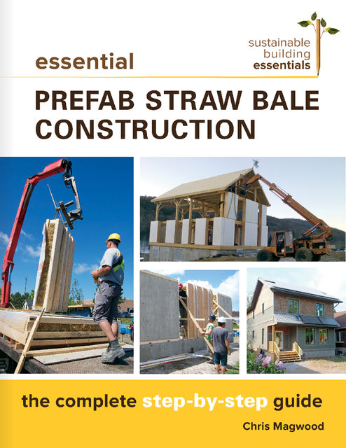 Essential Prefab Straw Bale Construction, Chris Magwood