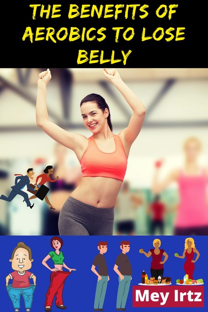 The Benefits of Aerobics to Lose Belly, Mey Irtz