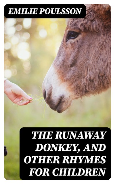 The Runaway Donkey, and Other Rhymes for Children, Emilie Poulsson