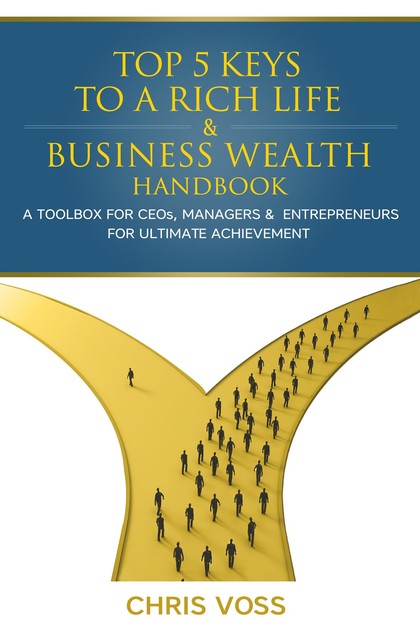 Top 5 Keys To A Rich Life & Business Wealth Handbook, Chris Voss
