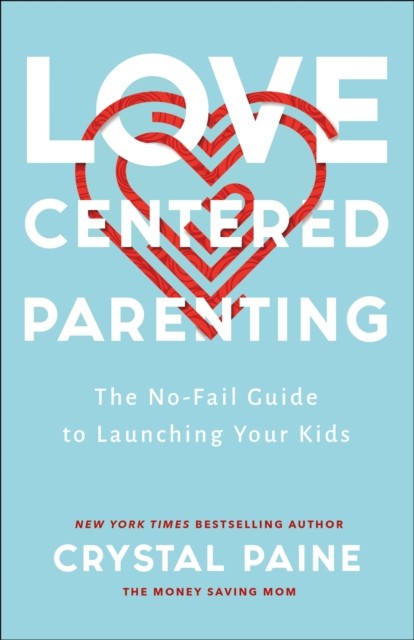 Love-Centered Parenting, Crystal Paine