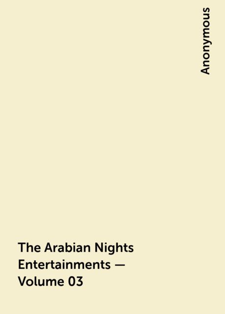 The Arabian Nights Entertainments — Volume 03, 
