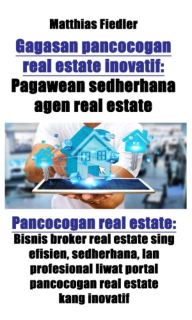 Gagasan pancocogan real estate inovatif: Pagawean sedherhana agen real estate: Pancocogan real estate, Matthias Fiedler