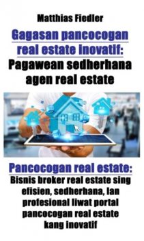 Gagasan pancocogan real estate inovatif: Pagawean sedherhana agen real estate: Pancocogan real estate, Matthias Fiedler