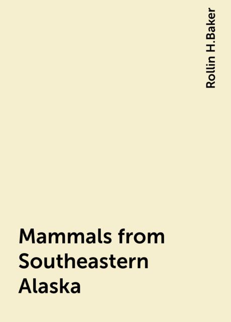 Mammals from Southeastern Alaska, Rollin H.Baker