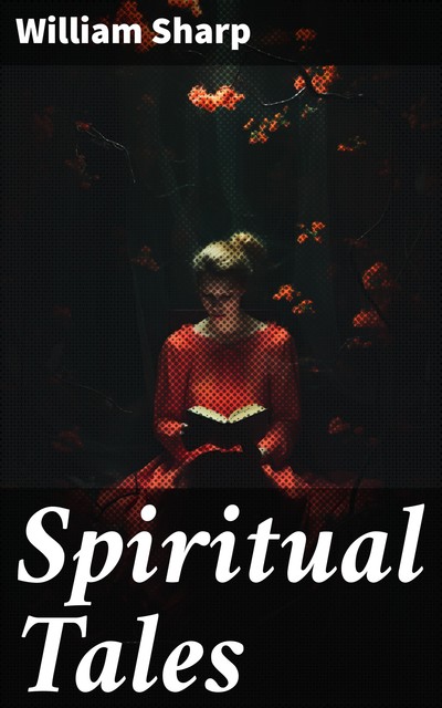 Spiritual Tales, William Sharp