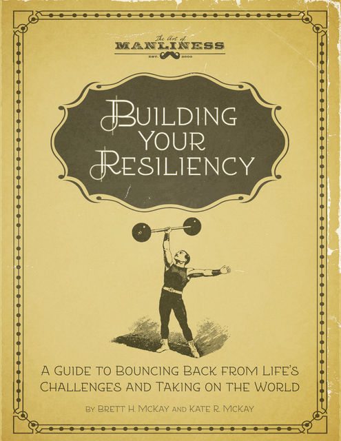 Building Your Resiliency, McKay Brett, Kate McKay