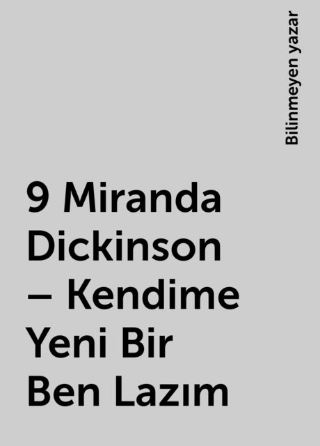 9 Miranda Dickinson – Kendime Yeni Bir Ben Lazım, Bilinmeyen yazar