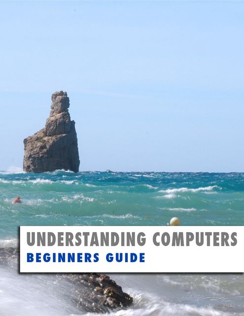 Understanding Computers: Beginners Guide, Kevin Wilson