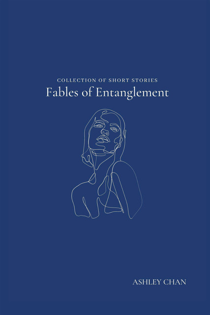 Fables of Entanglement, Ashley Chan