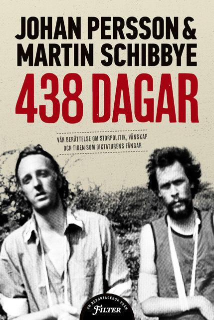 438 dagar: Vår berättelse om storpolitik, vänskap och tiden som diktaturens fångar, Johan Persson, Martin Schibbye