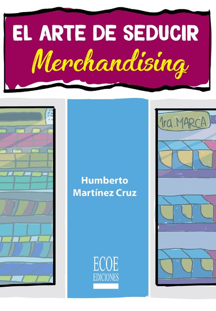 El arte de seducir. Merchandising, Humberto Martínez Cruz