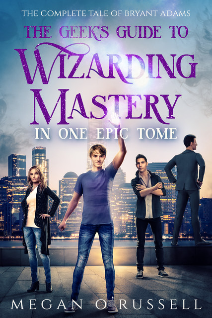The Geek's Guide to Wizarding Mastery in One Epic Tome, Megan O'Russell
