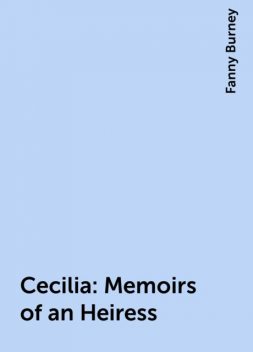 Cecilia: Memoirs of an Heiress, Fanny Burney