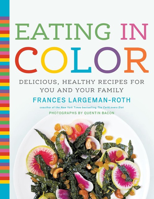 Eating in Color, Frances Largeman-Roth