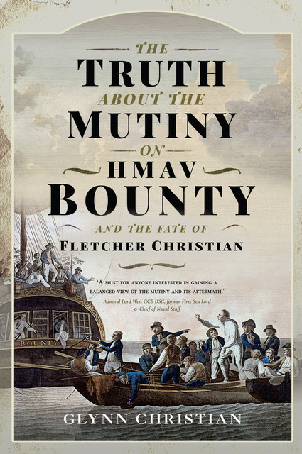 The Truth About the Mutiny on HMAV Bounty – and the Fate of Fletcher Christian, Glynn Christian