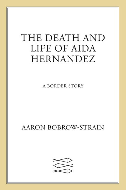 The Death and Life of Aida Hernandez, Aaron Bobrow-Strain