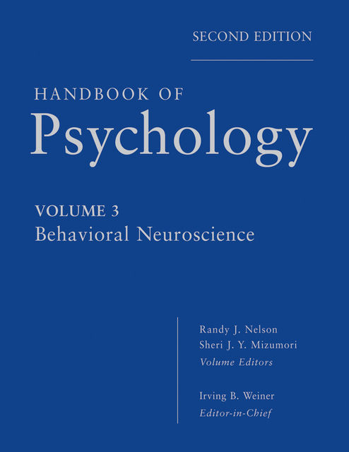 Handbook of Psychology, Behavioral Neuroscience, Irving B.Weiner, Randy J.Nelson, Sheri Mizumori