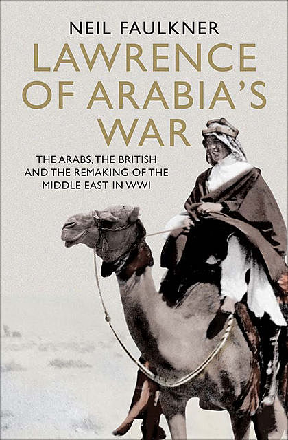 Lawrence of Arabia's War, Neil Faulkner