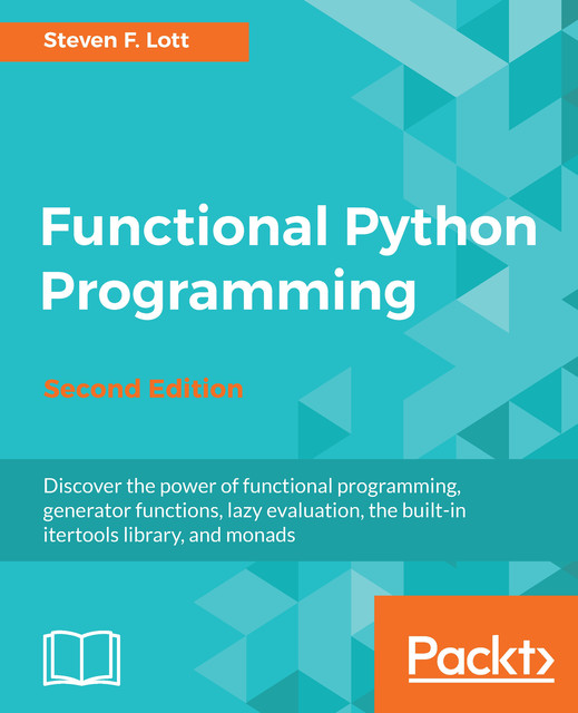 Functional Python Programming – Second Edition, Steven Lott