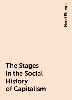 The Stages in the Social History of Capitalism, Henri Pirenne