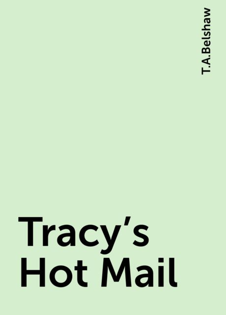 Tracy’s Hot Mail, T.A.Belshaw