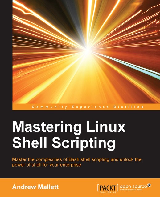 Mastering Linux Shell Scripting, Andrew Mallett