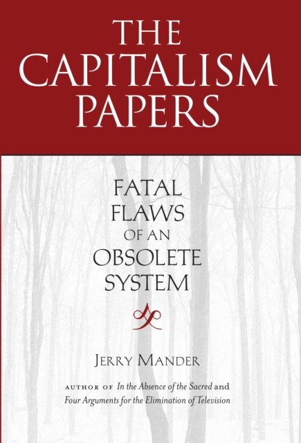The Capitalism Papers, Jerry Mander