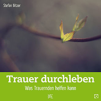 Trauer durchleben, Stefan Bitzer