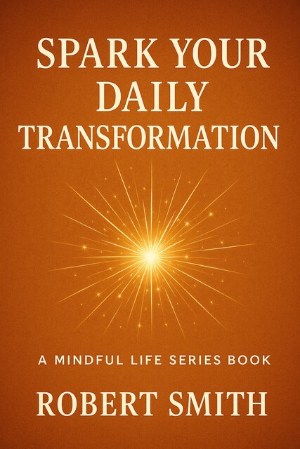 Spark Your Daily Transformation, Robert Smith