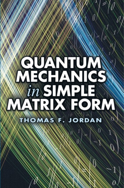 Quantum Mechanics in Simple Matrix Form, Thomas F.Jordan
