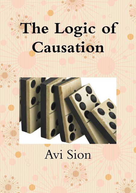 The Logic of Causation, Avi Sion