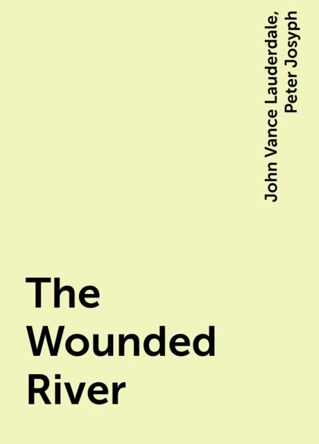 The Wounded River, John Vance Lauderdale, Peter Josyph
