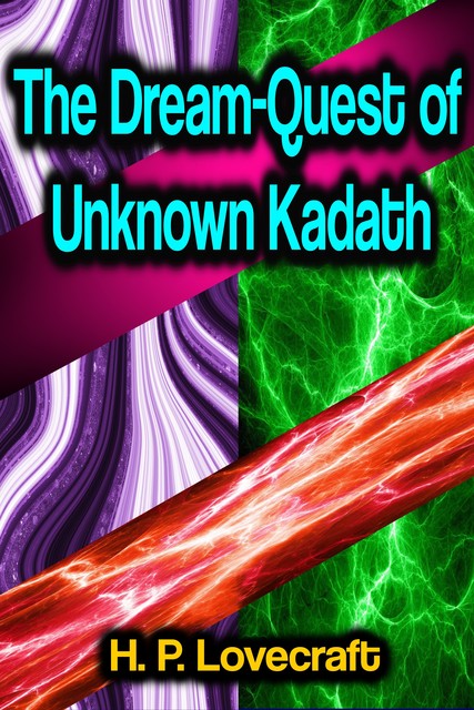 The Dream-Quest of Unknown Kadath, Howard Lovecraft