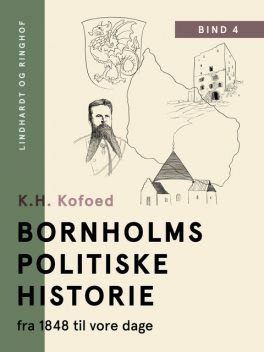 Bornholms politiske historie fra 1848 til vore dage. Bind 4, K.H. Kofoed