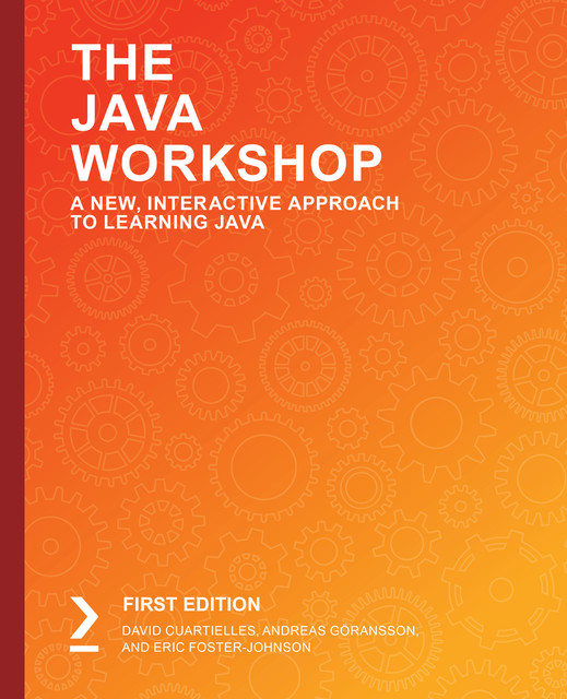 The Java Workshop, Andreas Goransson, Eric Foster-Johnson, David Cuartielles