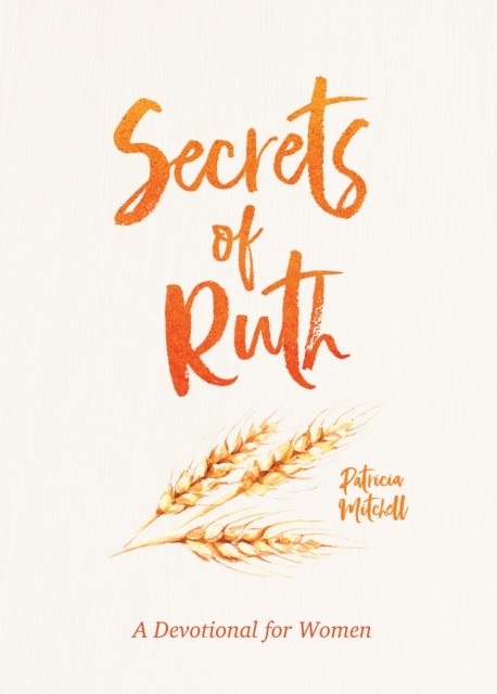 Secrets of Ruth, Rebecca Currington Snapdragon Group