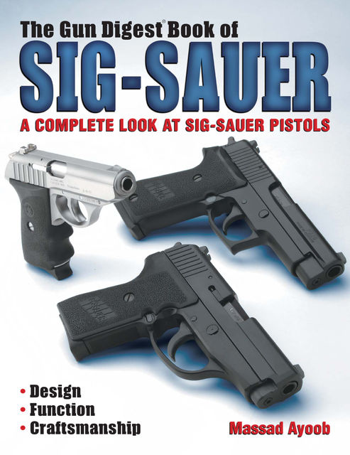 The Gun Digest Book of Sig-Sauer, Massad Ayoob