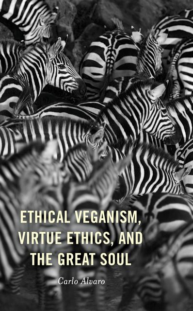 Ethical Veganism, Virtue Ethics, and the Great Soul, Carlo Alvaro