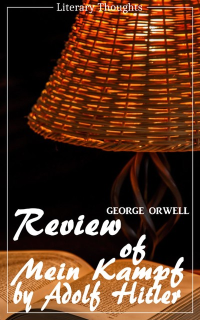 Review of Mein Kampf by Adolf Hitler (George Orwell) (Literary Thoughts Edition), George Orwell