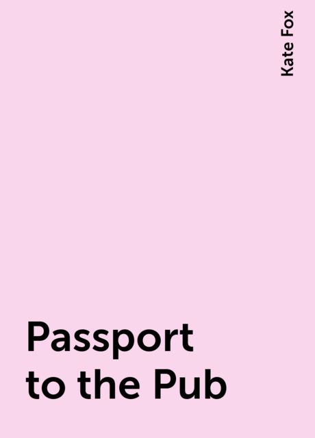 Passport to the Pub, Kate Fox