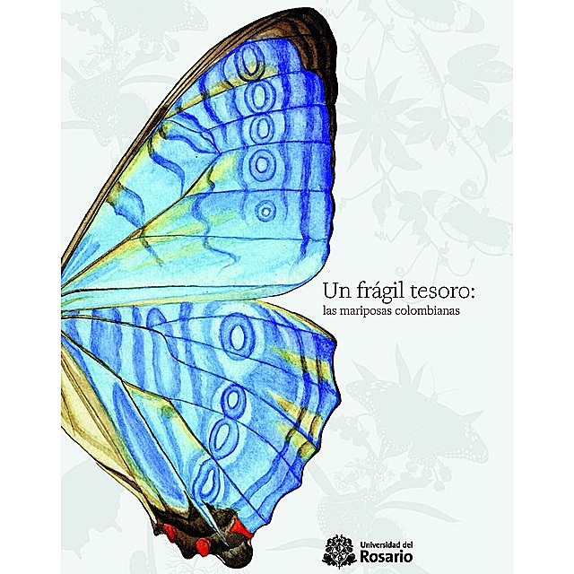 Un frágil tesoro: las mariposas colombianas, Carlos Eduardo Giraldo Sánchez, Patricia Londoño Vega