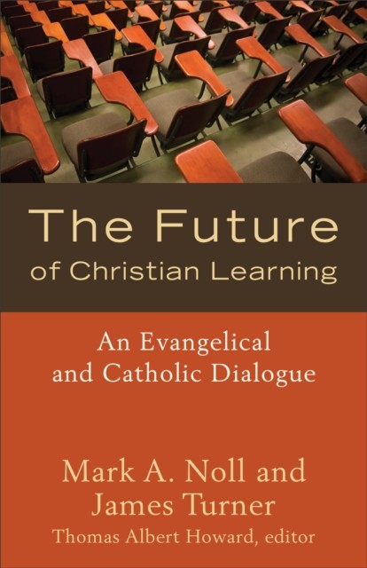 Future of Christian Learning, Mark A. Noll