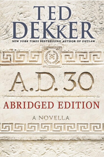 A.D. 30 Abridged Edition, Ted Dekker