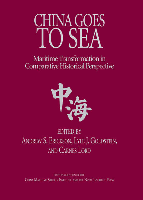 China Goes to Sea, Andrew S. Erickson, Lyle J. Goldstein, Carnes Lord