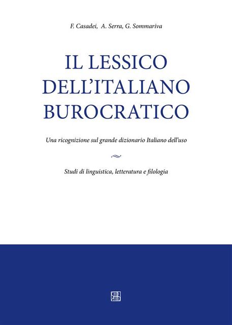 Il lessico dell’italiano burocratico. Una ricognizione sul grande dizionario italiano dell'uso, A.Serra, F.Casadei, G.Sommariva