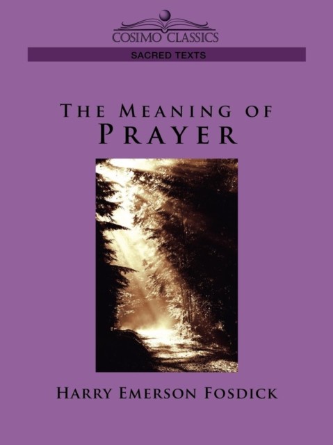 Meaning of Prayer, Harry Emerson Fosdick