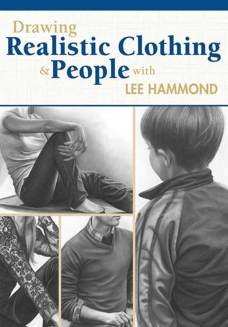Drawing Realistic Clothing and People with Lee Hammond, Lee Hammond