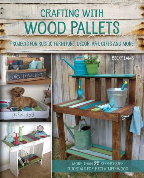 Crafting with Wood Pallets, Becky Lamb